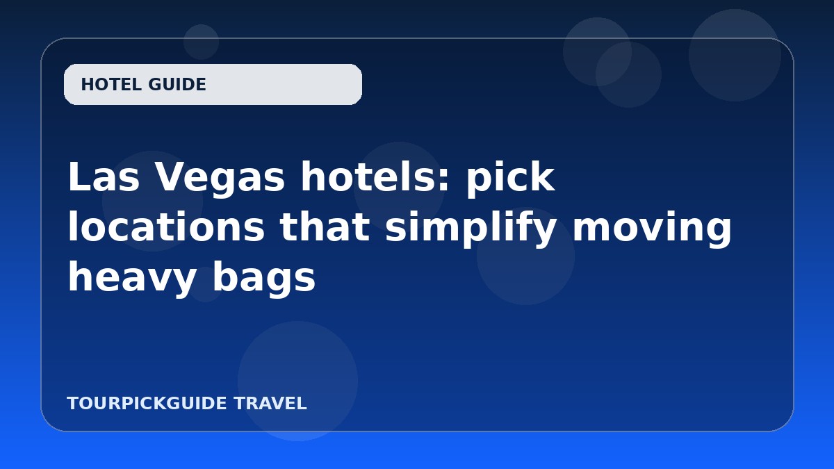 Las Vegas hotels: pick locations that simplify moving heavy bags
