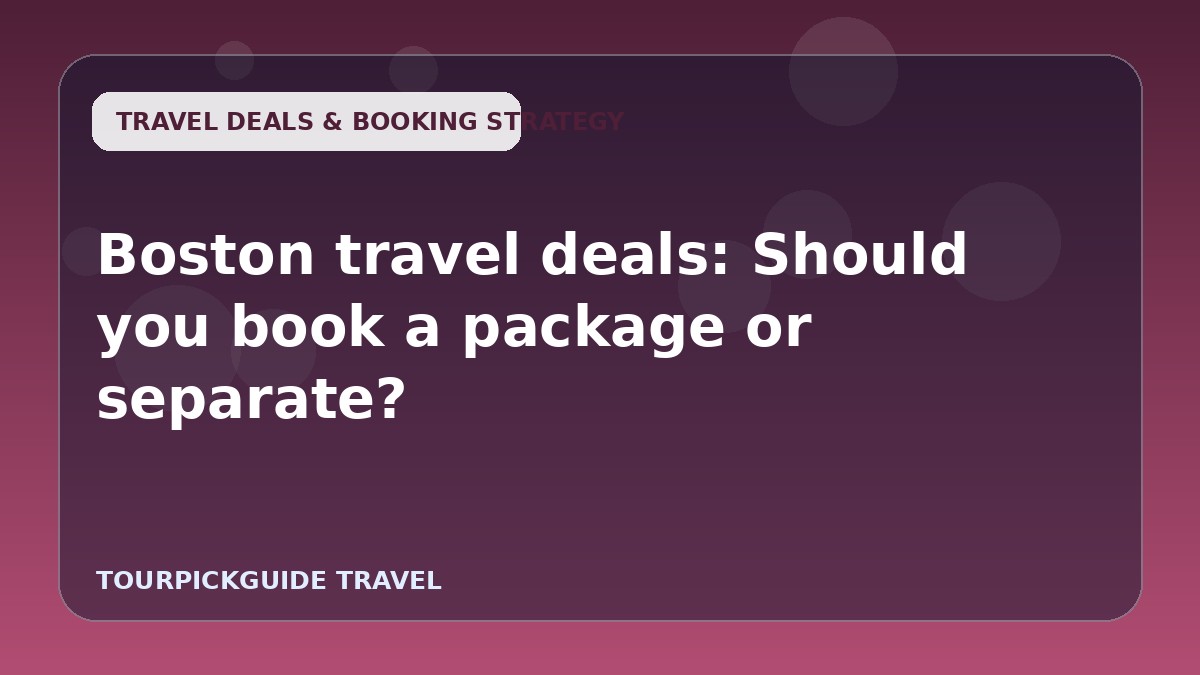 Boston travel deals: Should you book a package or separate?