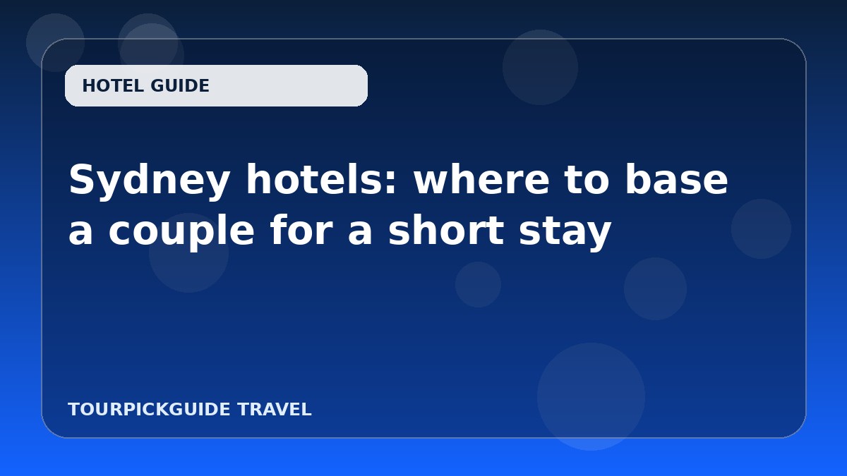 Sydney hotels: where to base a couple for a short stay