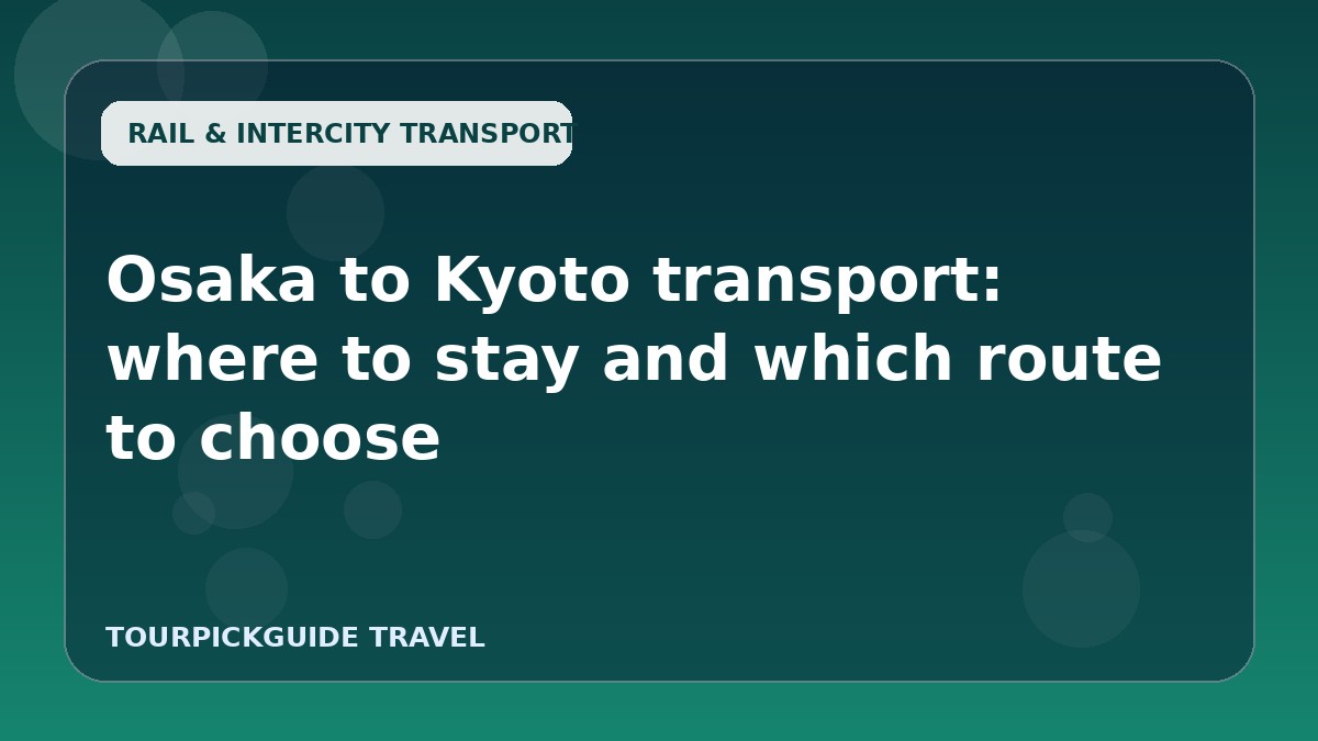 Osaka to Kyoto transport: where to stay and which route to choose