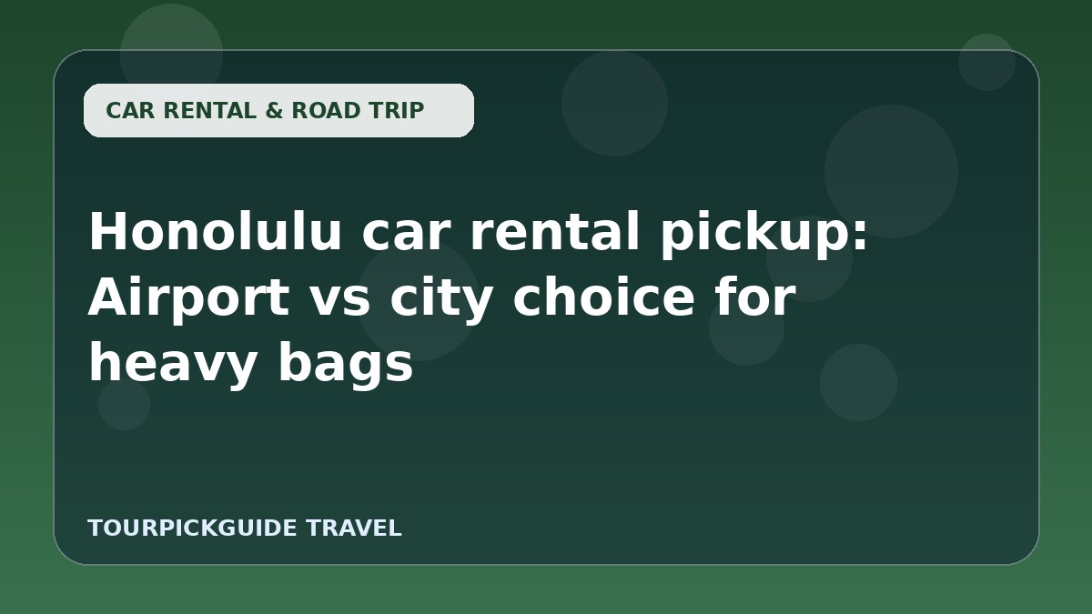 Honolulu car rental pickup: Airport vs city choice for heavy bags