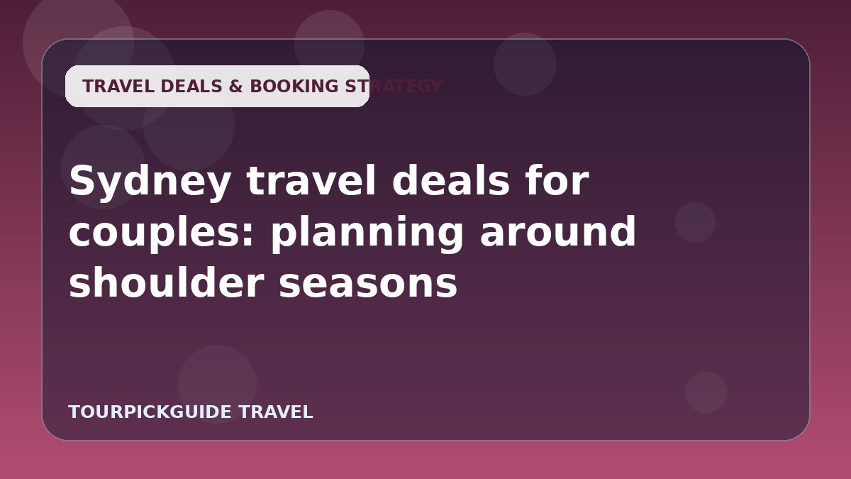 Sydney travel deals for couples: planning around shoulder seasons