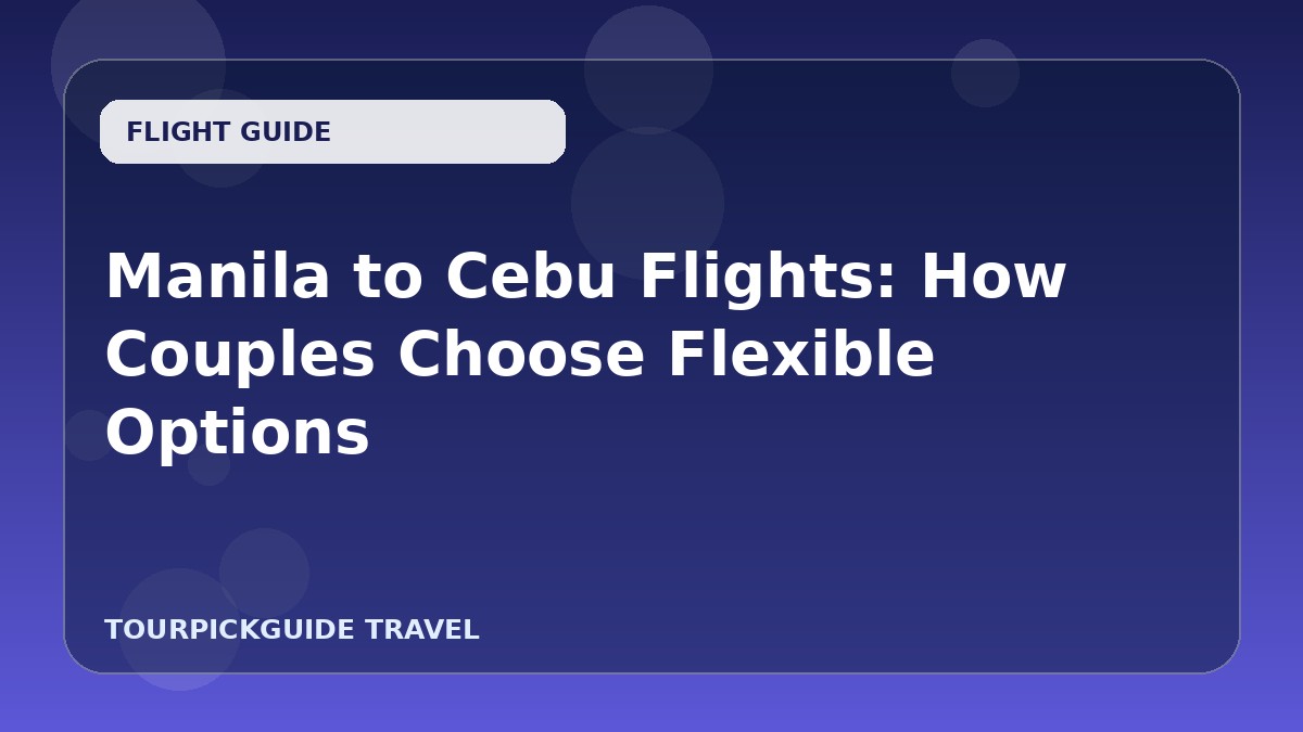 Manila to Cebu Flights: How Couples Choose Flexible Options
