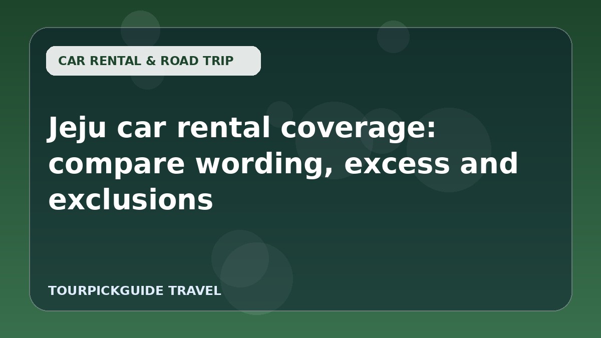 Jeju car rental coverage: compare wording, excess and exclusions