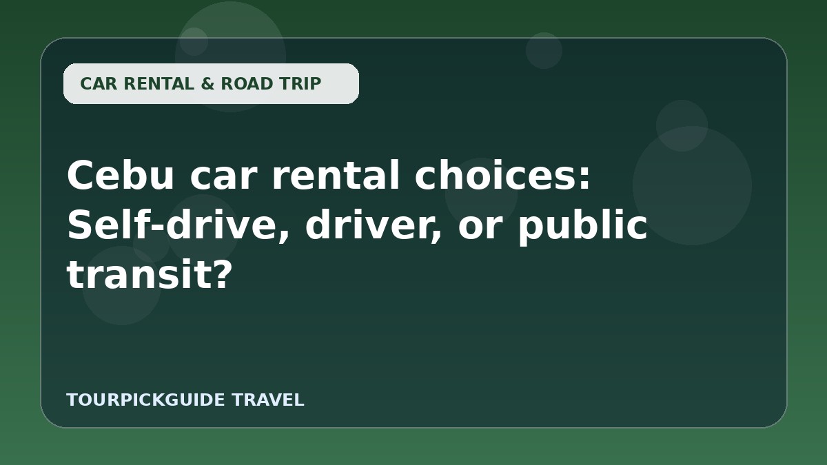 Cebu car rental choices: Self-drive, driver, or public transit?