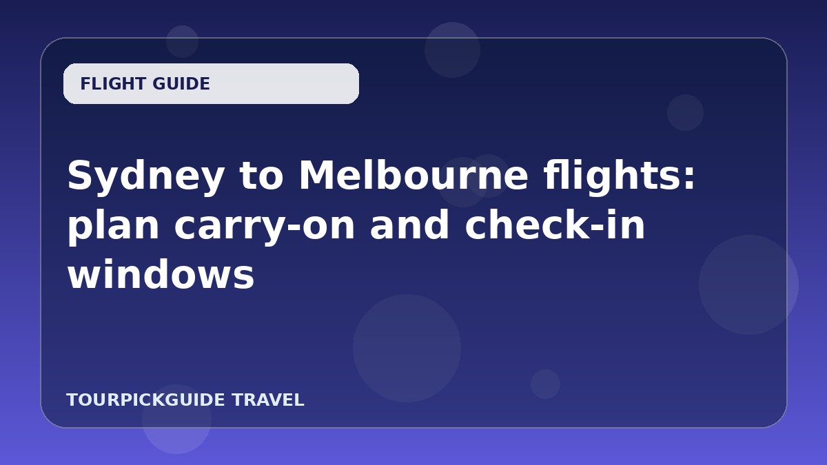 Sydney to Melbourne flights: plan carry-on and check-in windows
