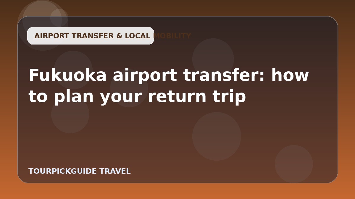 Fukuoka airport transfer: how to plan your return trip