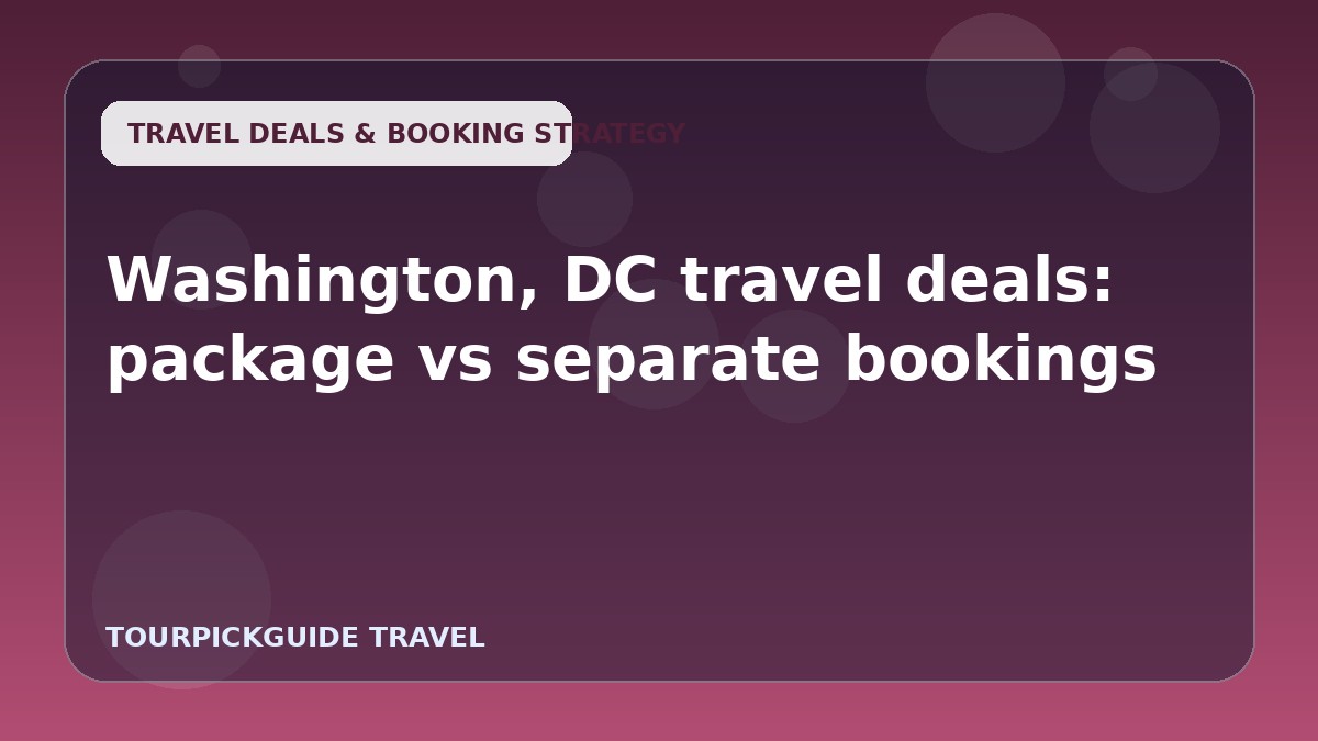 Washington, DC travel deals: package vs separate bookings