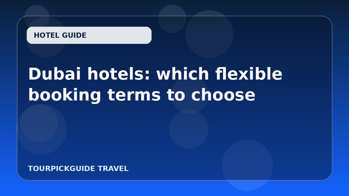 Dubai hotels: which flexible booking terms to choose