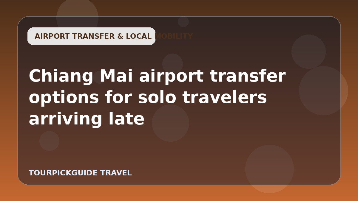 Chiang Mai airport transfer options for solo travelers arriving late