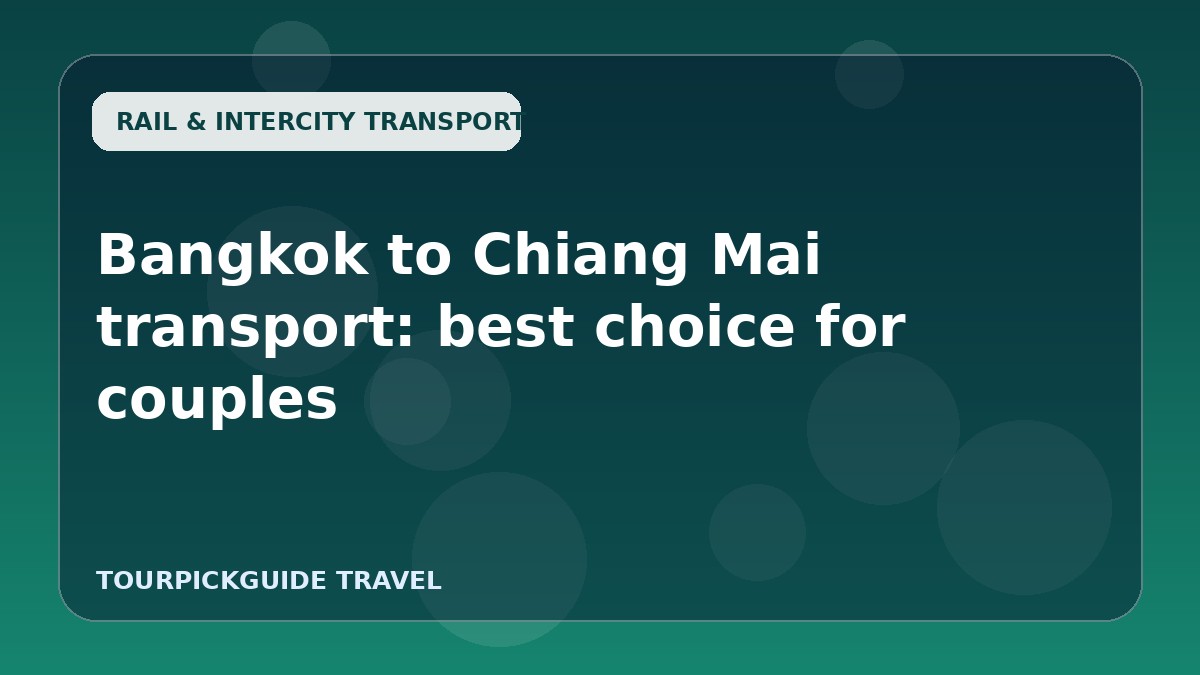 Bangkok to Chiang Mai transport: best choice for couples