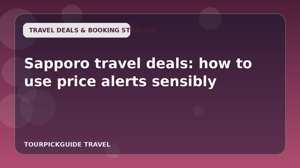 Sapporo travel deals: how to use price alerts sensibly