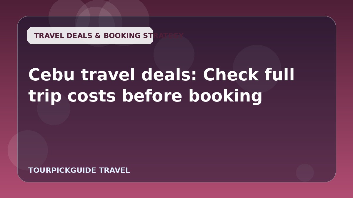 Cebu travel deals: Check full trip costs before booking