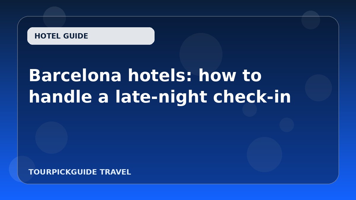 Barcelona hotels: how to handle a late-night check-in