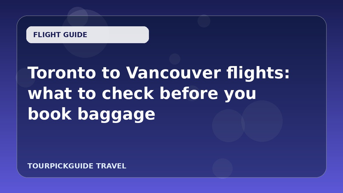 Toronto to Vancouver flights: what to check before you book baggage