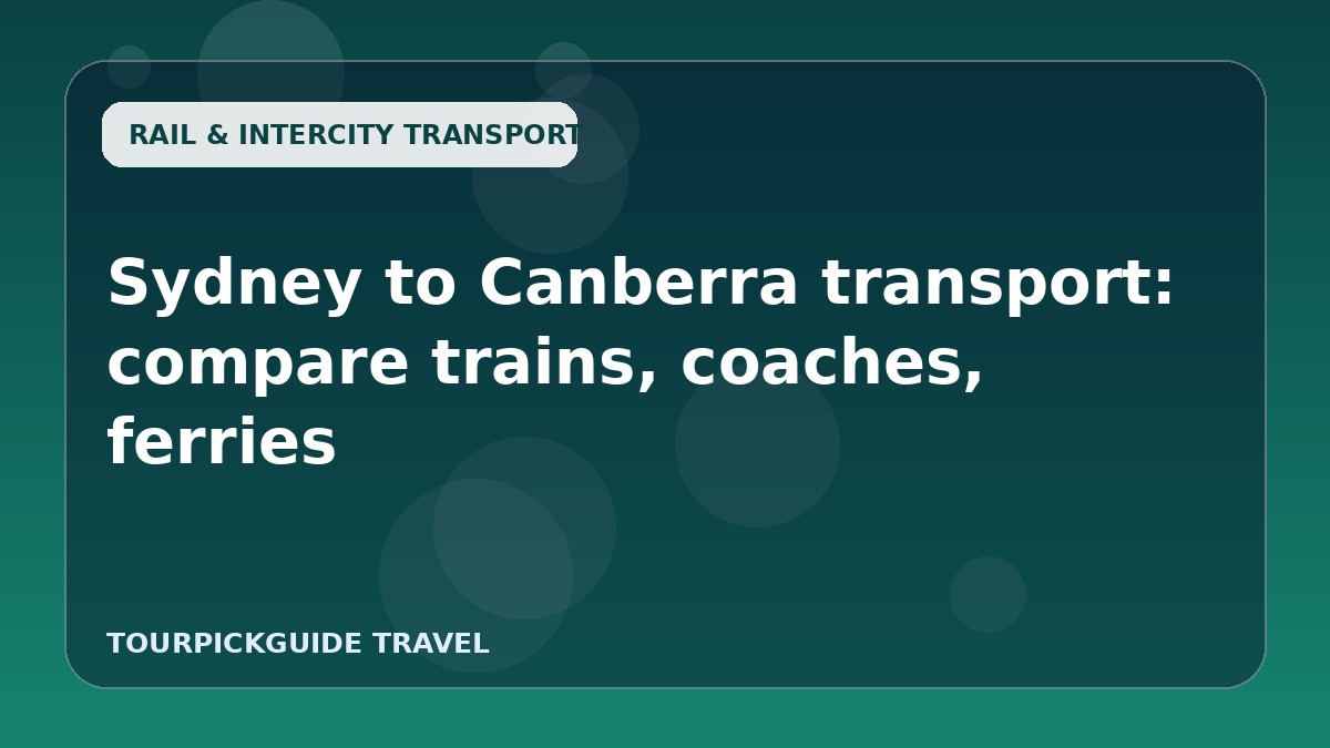 Sydney to Canberra transport: compare trains, coaches, ferries