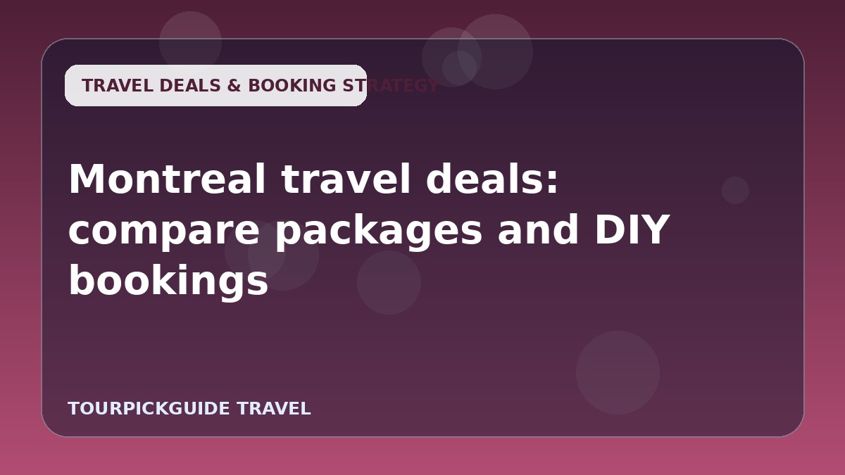 Montreal travel deals: compare packages and DIY bookings