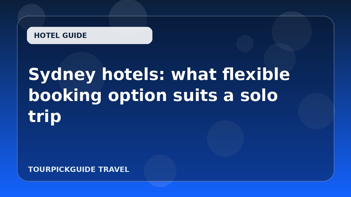 Sydney hotels: what flexible booking option suits a solo trip