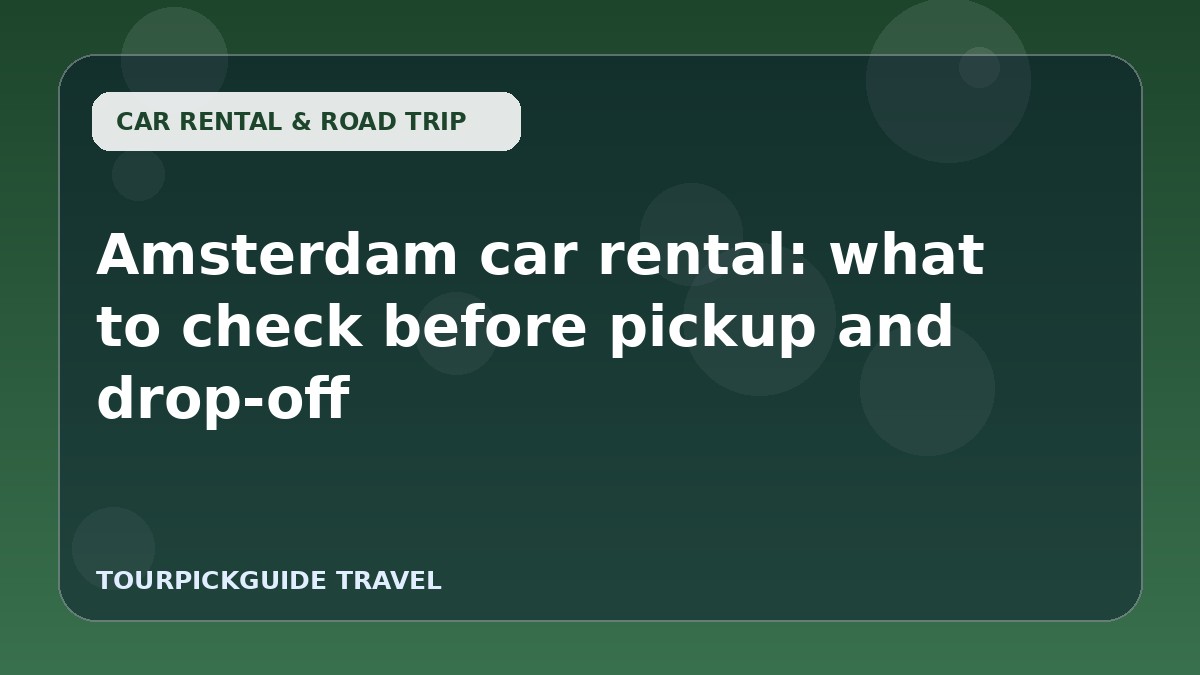 Amsterdam car rental: what to check before pickup and drop-off