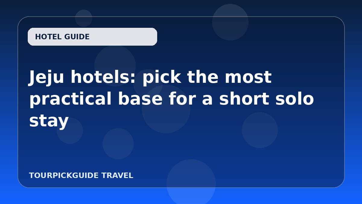 Jeju hotels: pick the most practical base for a short solo stay