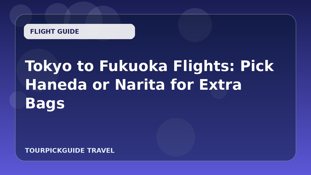 Tokyo to Fukuoka Flights: Pick Haneda or Narita for Extra Bags