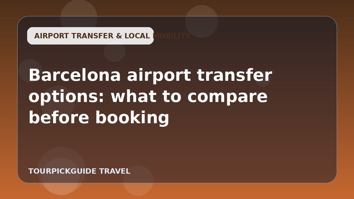 Barcelona airport transfer options: what to compare before booking