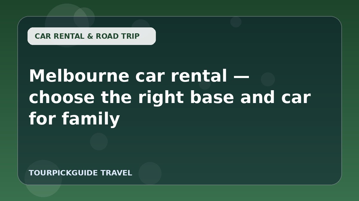 Melbourne car rental — choose the right base and car for family