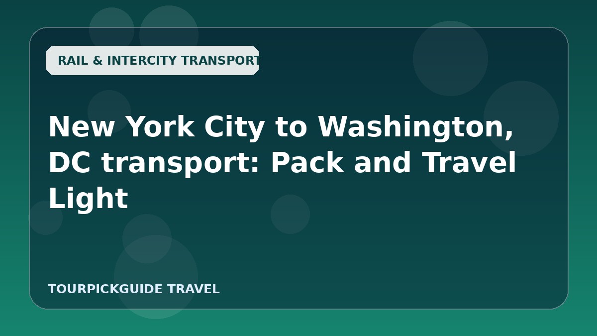 New York City to Washington, DC transport: Pack and Travel Light