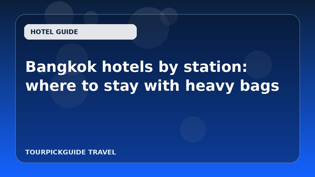 Bangkok hotels by station: where to stay with heavy bags
