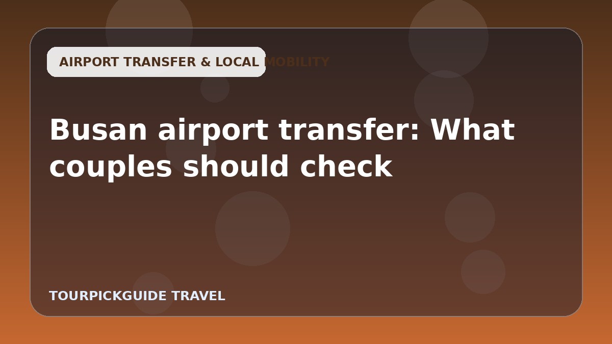 Busan airport transfer: What couples should check