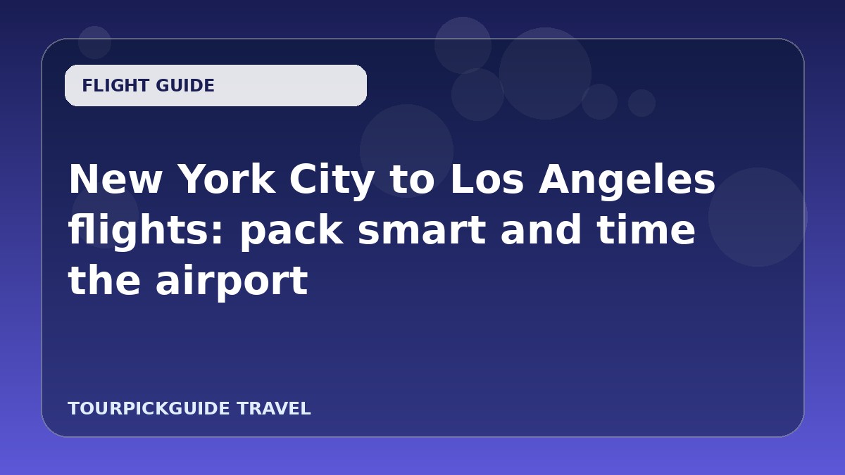 New York City to Los Angeles flights: pack smart and time the airport
