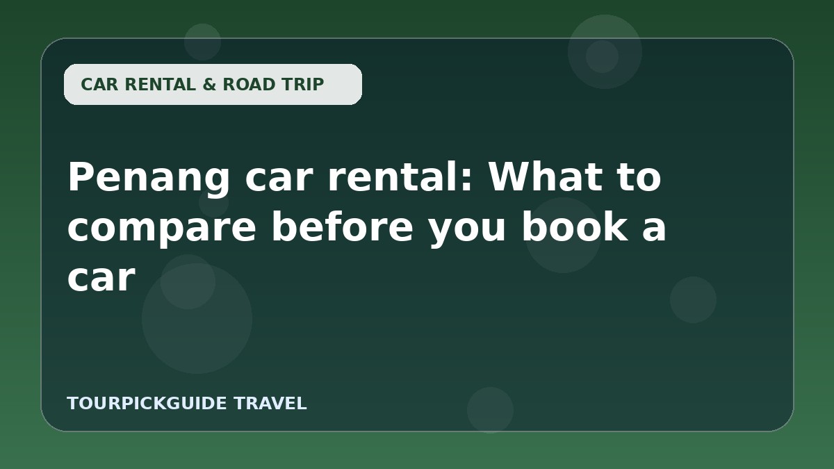 Penang car rental: What to compare before you book a car