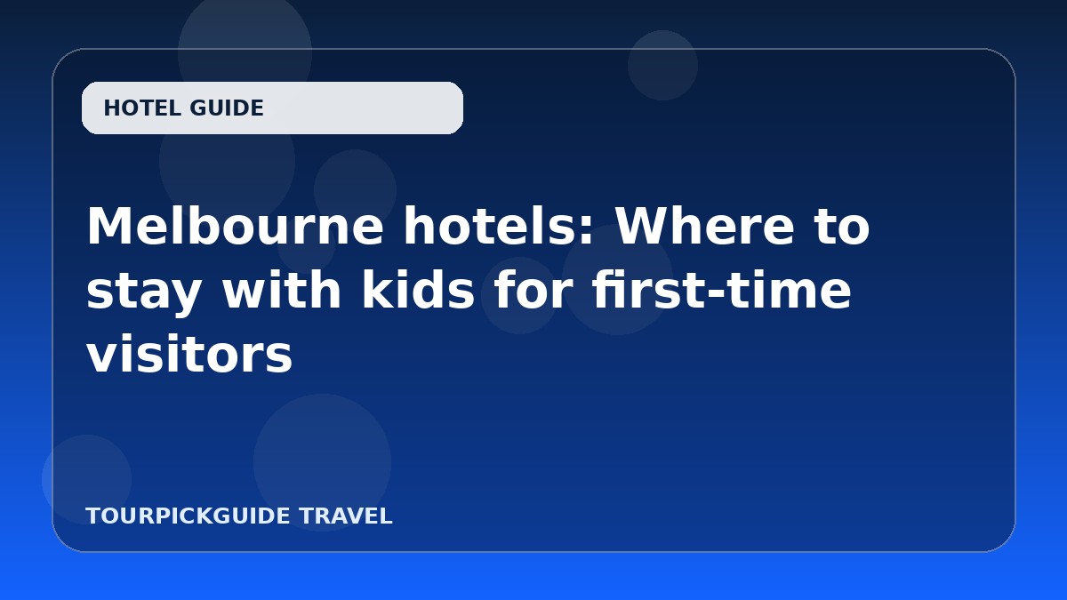 Melbourne hotels: Where to stay with kids for first-time visitors