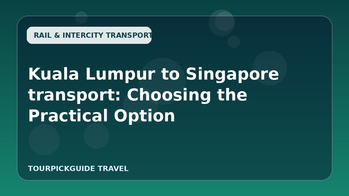 Kuala Lumpur to Singapore transport: Choosing the Practical Option
