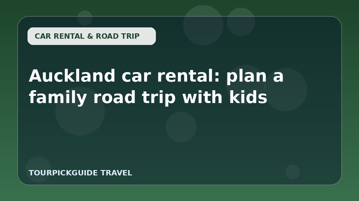 Auckland car rental: plan a family road trip with kids