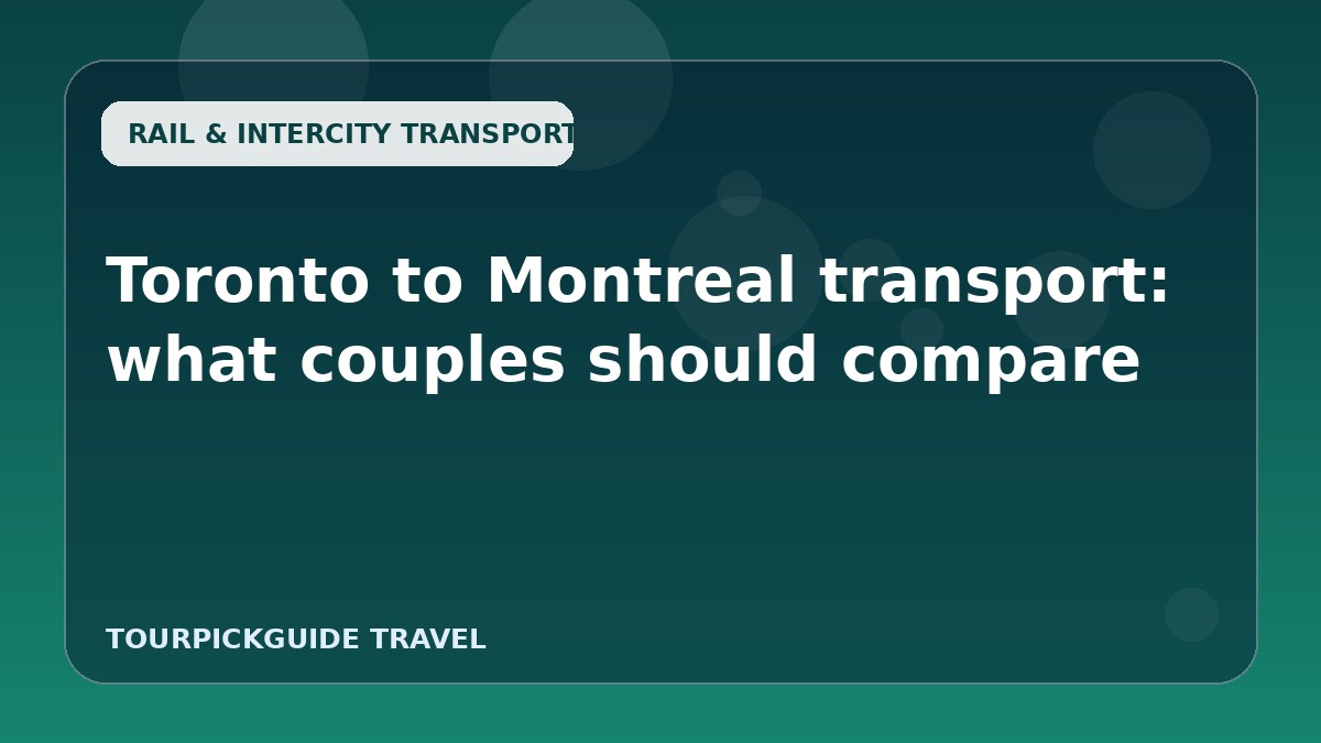 Toronto to Montreal transport: what couples should compare