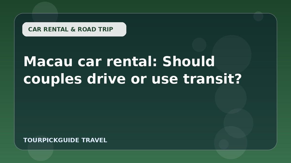 Macau car rental: Should couples drive or use transit?