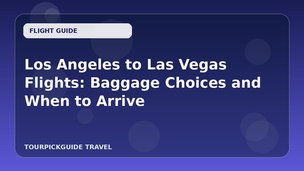 Los Angeles to Las Vegas Flights: Baggage Choices and When to Arrive
