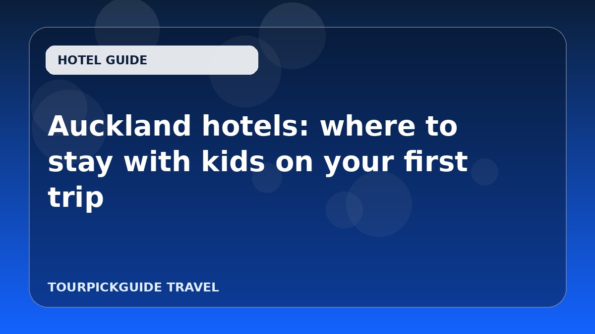 Auckland hotels: where to stay with kids on your first trip