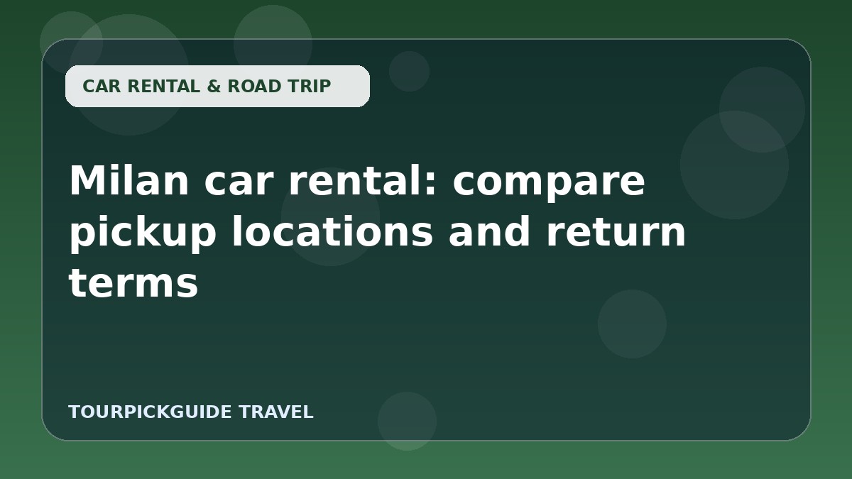 Milan car rental: compare pickup locations and return terms