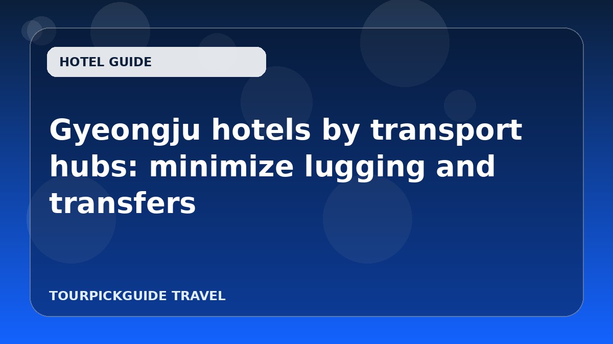 Gyeongju hotels by transport hubs: minimize lugging and transfers