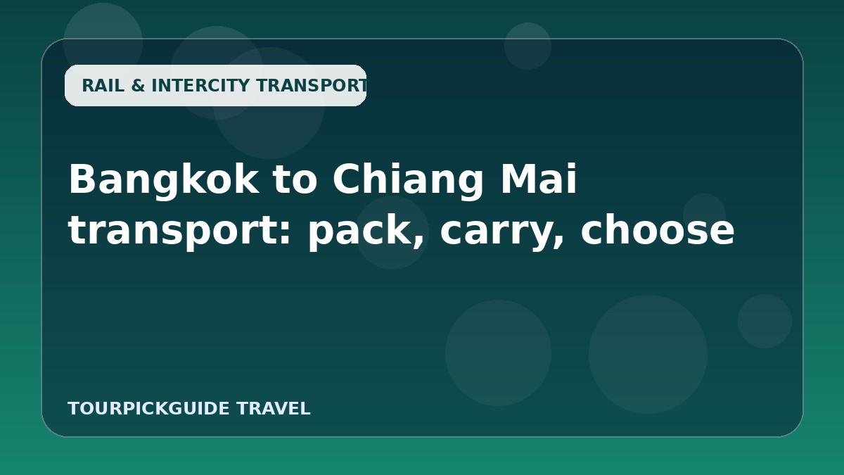 Bangkok to Chiang Mai transport: pack, carry, choose