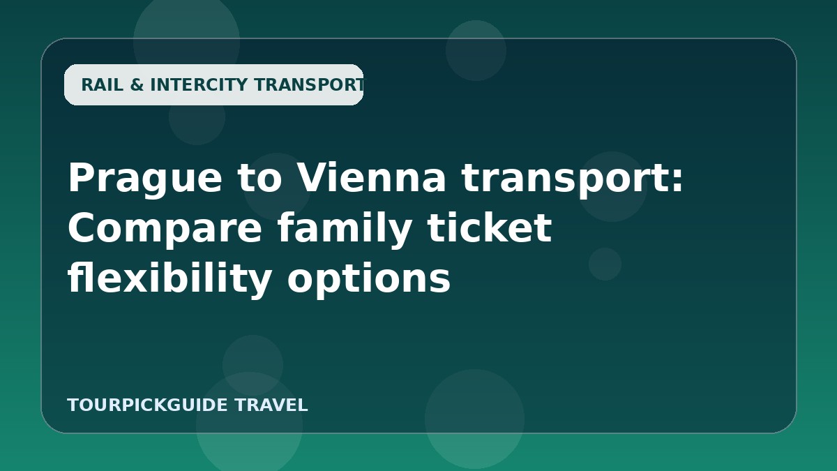 Prague to Vienna transport: Compare family ticket flexibility options