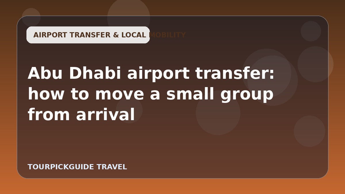 Abu Dhabi airport transfer: how to move a small group from arrival