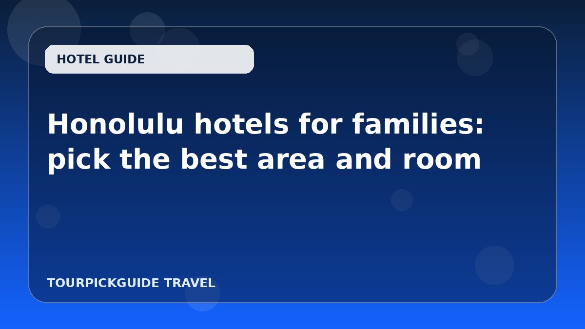 Honolulu hotels for families: pick the best area and room