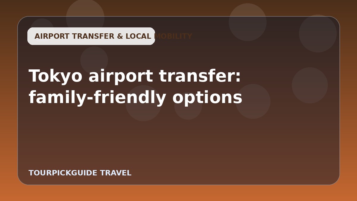 Tokyo airport transfer: family-friendly options