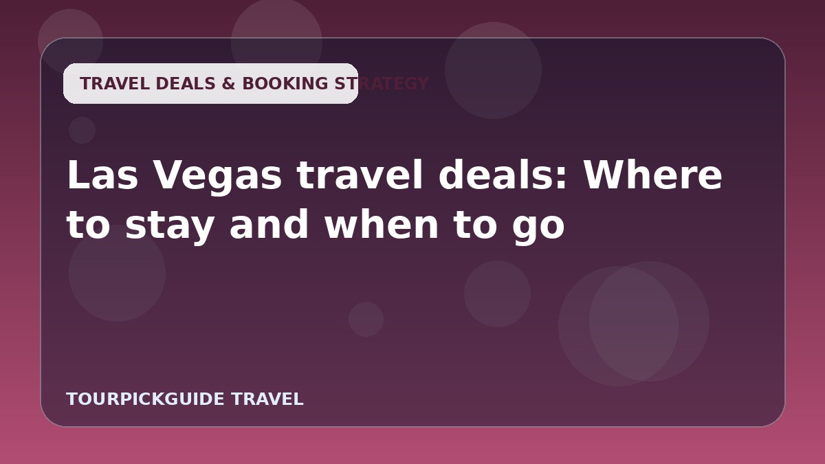 Las Vegas travel deals: Where to stay and when to go