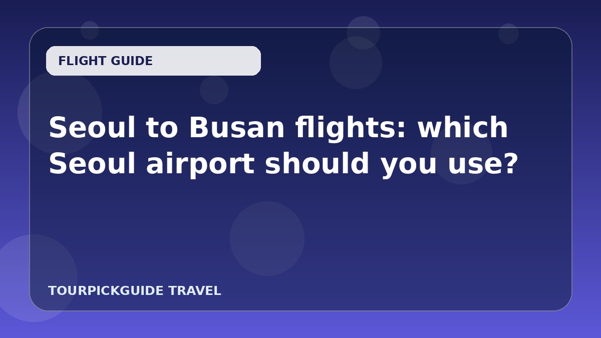 Seoul to Busan flights: which Seoul airport should you use?
