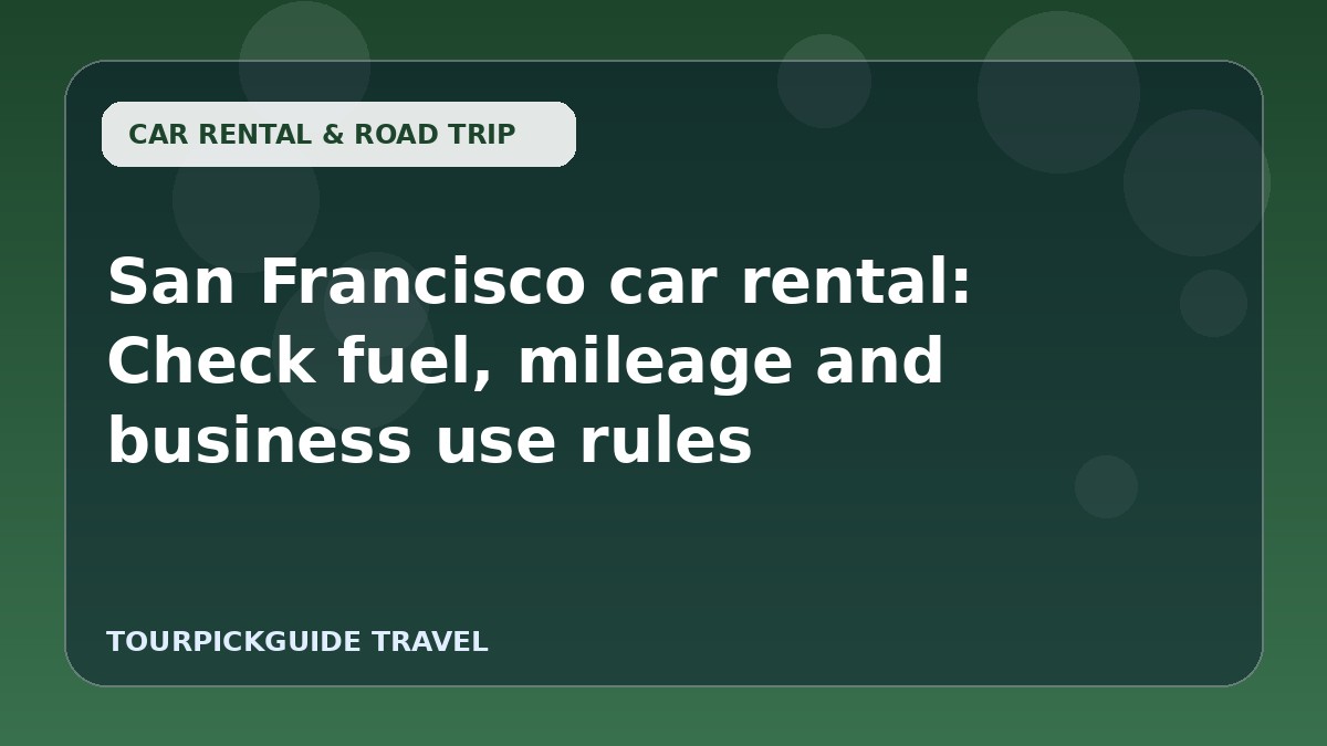 San Francisco car rental: Check fuel, mileage and business use rules