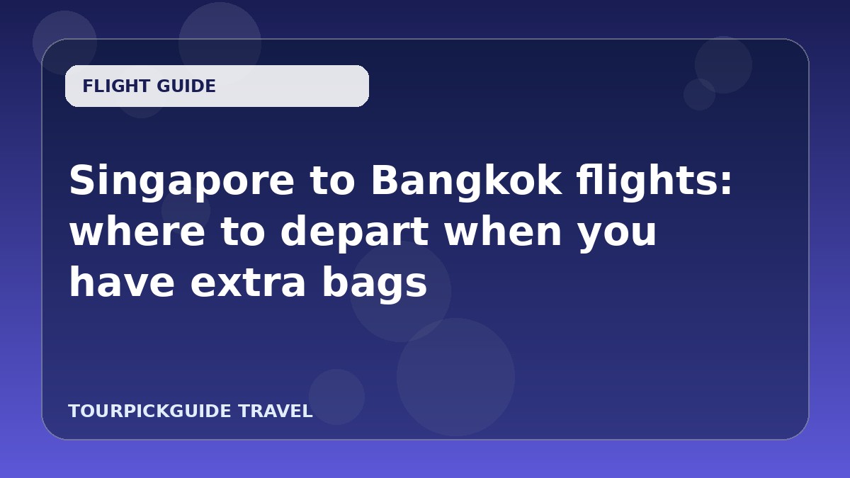 Singapore to Bangkok flights: where to depart when you have extra bags